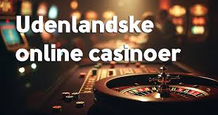 Udenlandske Casinoer for Danskere En Guide til Spiloplevelser 462005941